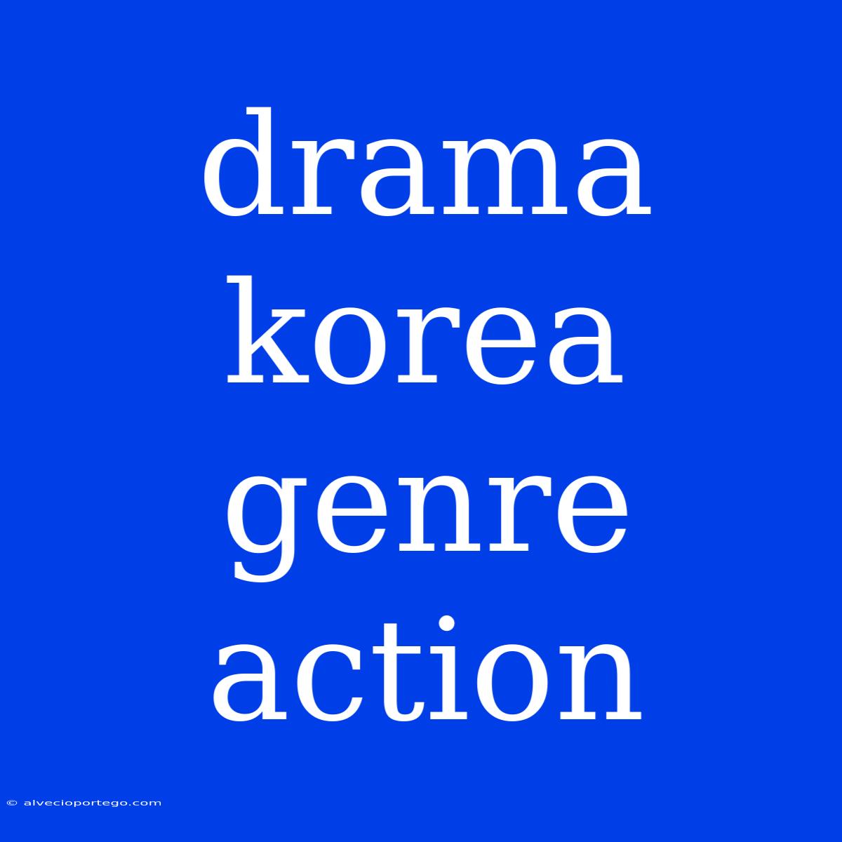 Drama Korea Genre Action