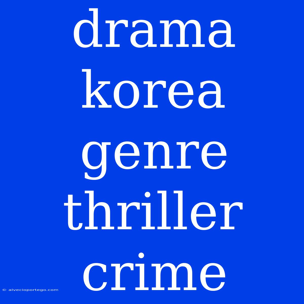 Drama Korea Genre Thriller Crime