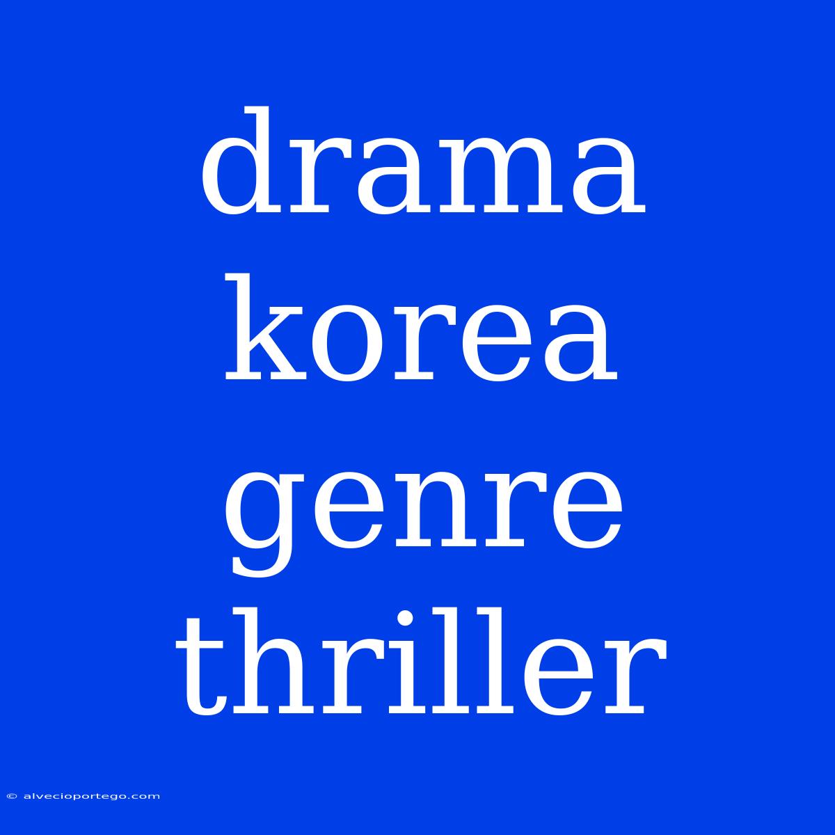 Drama Korea Genre Thriller