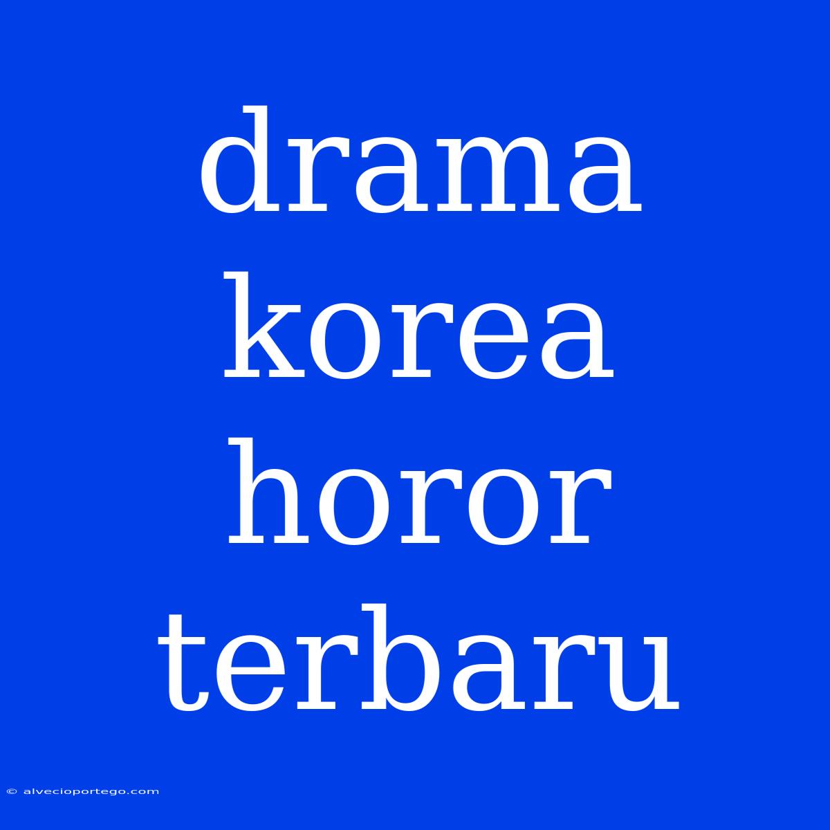 Drama Korea Horor Terbaru