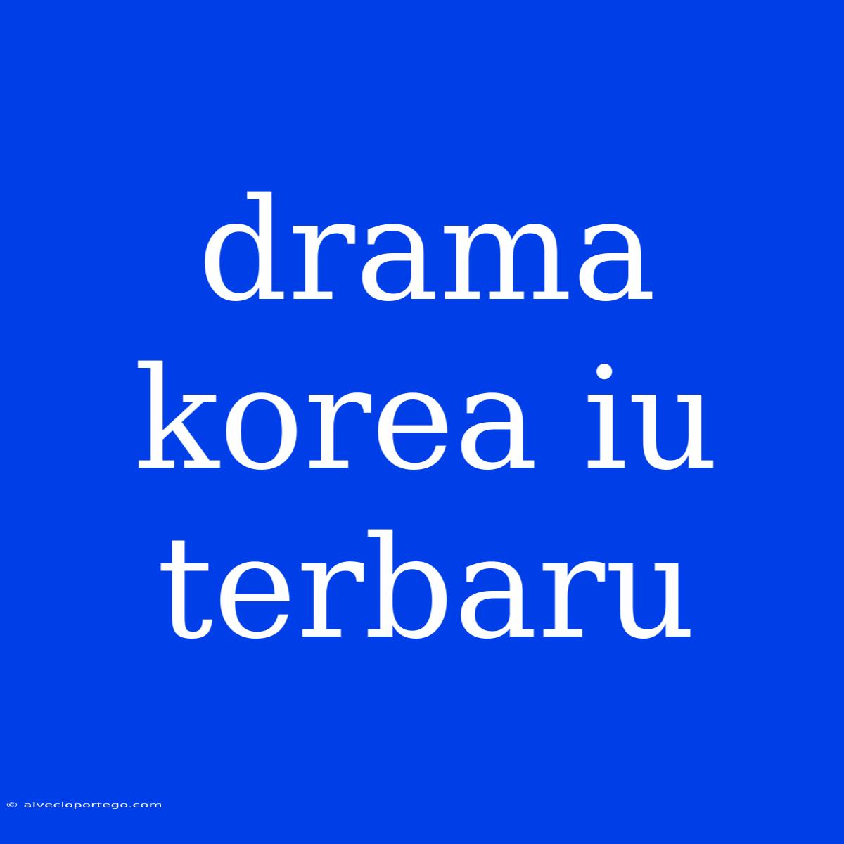 Drama Korea Iu Terbaru