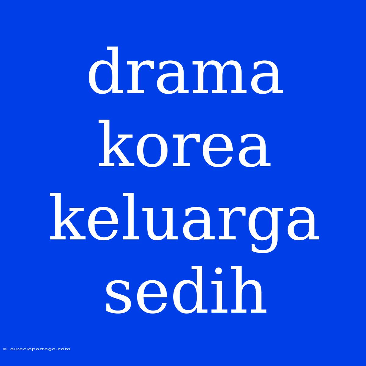 Drama Korea Keluarga Sedih