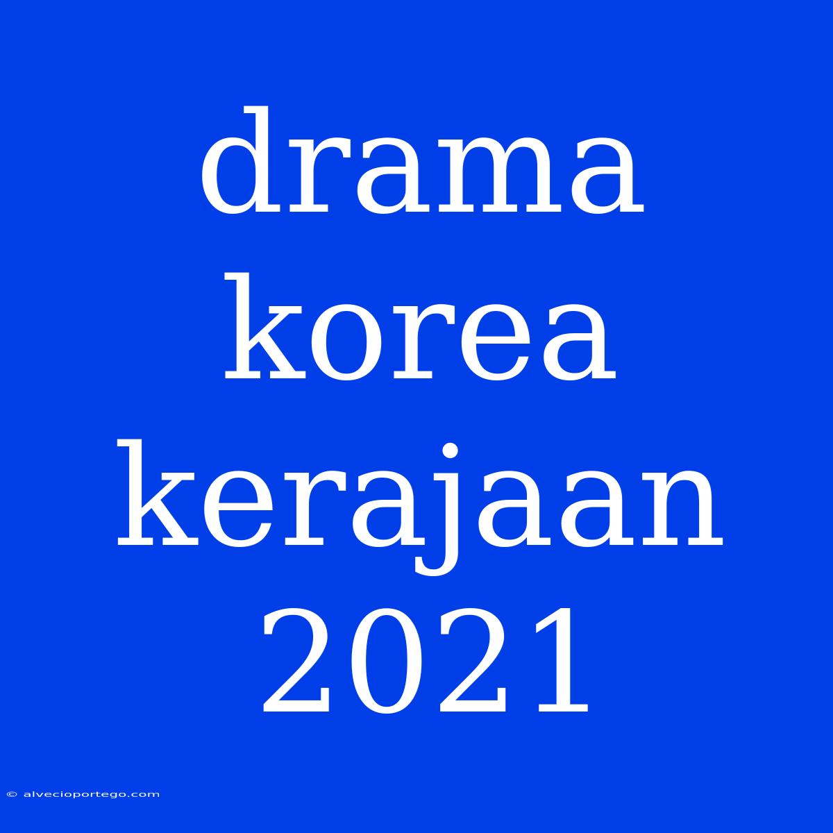 Drama Korea Kerajaan 2021