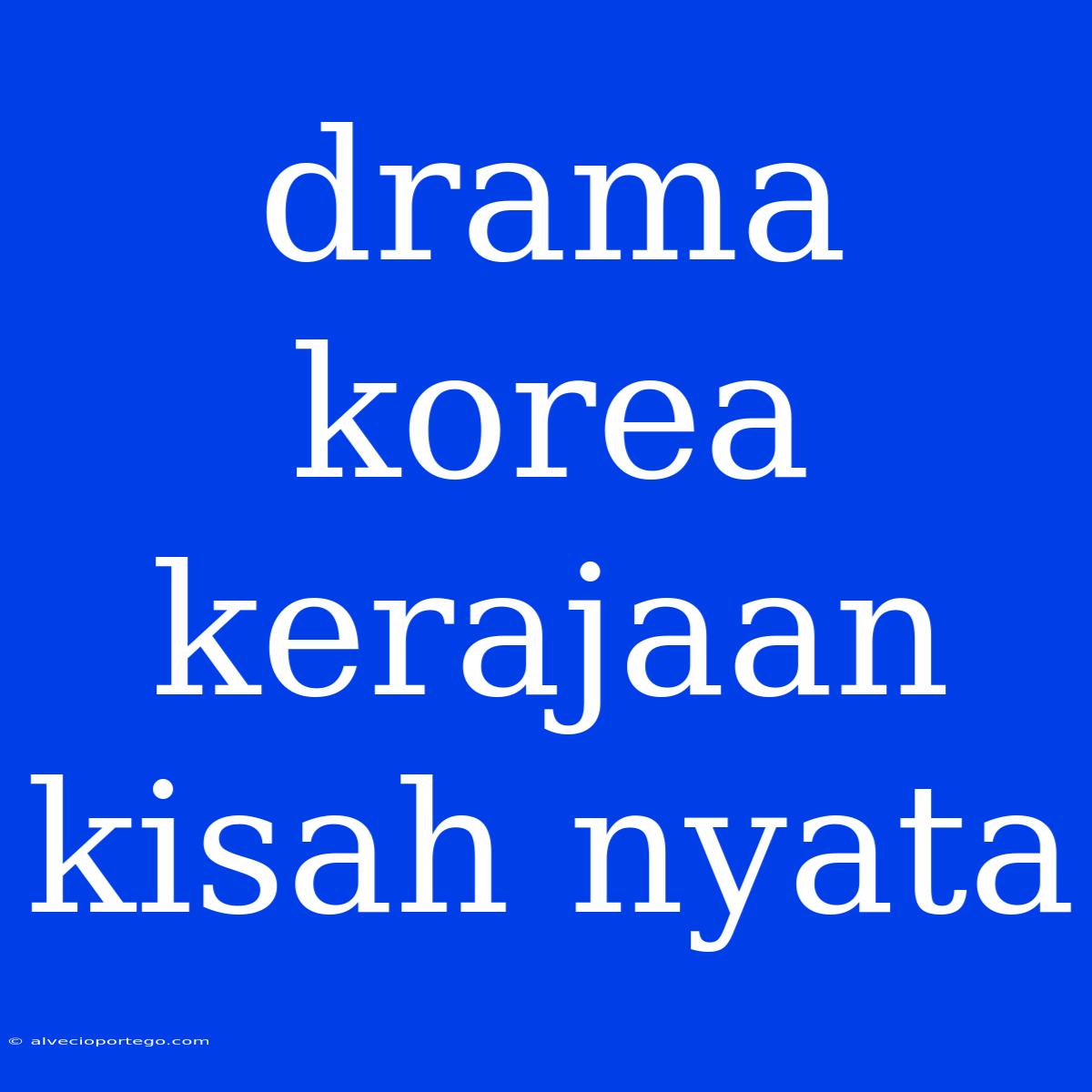 Drama Korea Kerajaan Kisah Nyata