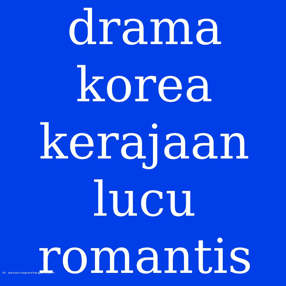 Drama Korea Kerajaan Lucu Romantis