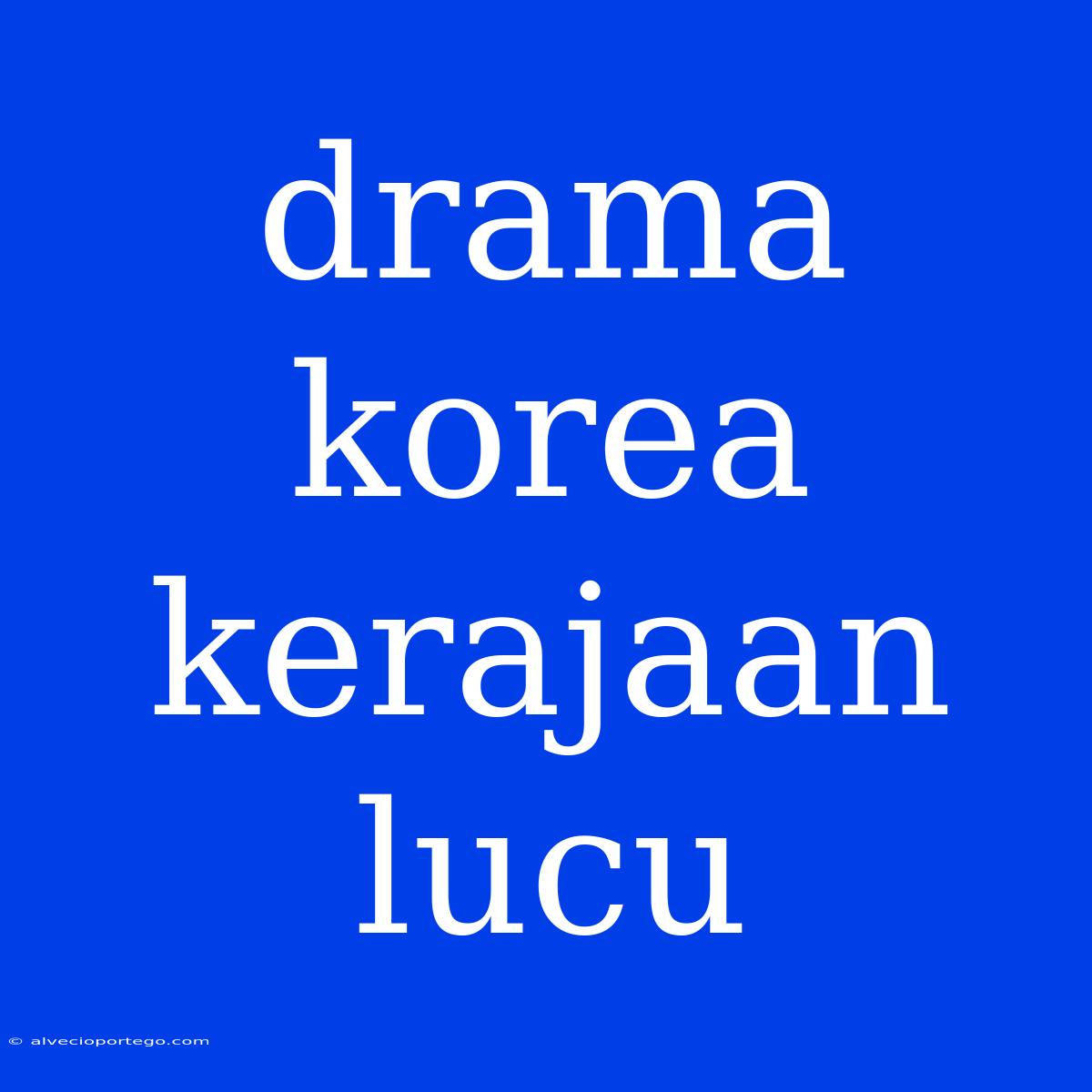 Drama Korea Kerajaan Lucu