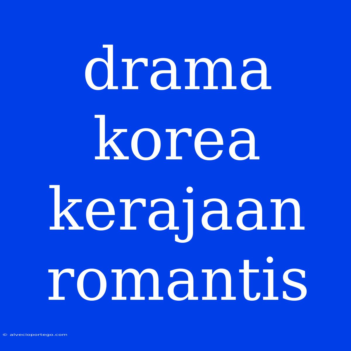 Drama Korea Kerajaan Romantis