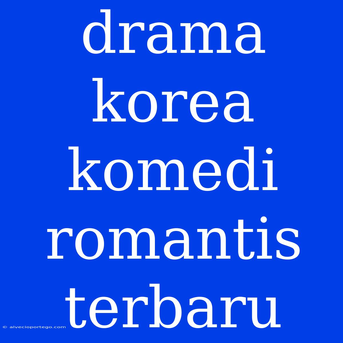 Drama Korea Komedi Romantis Terbaru