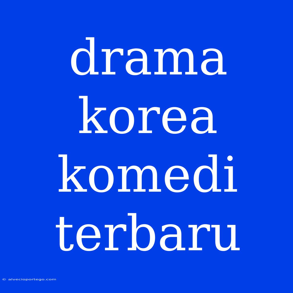 Drama Korea Komedi Terbaru