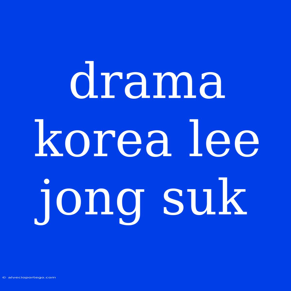 Drama Korea Lee Jong Suk