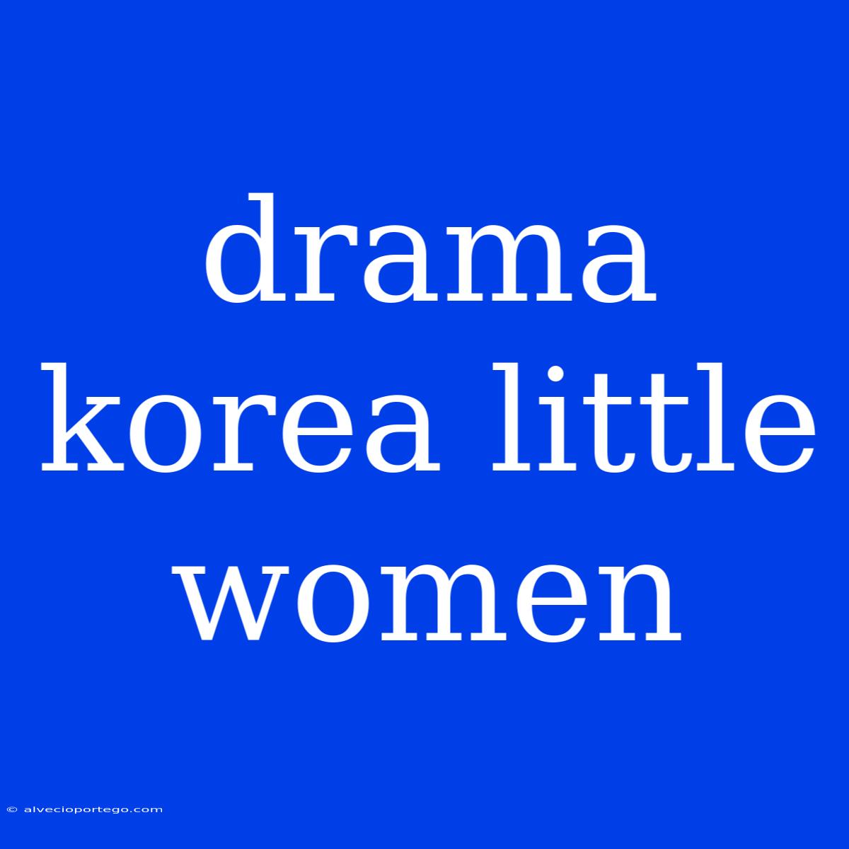 Drama Korea Little Women