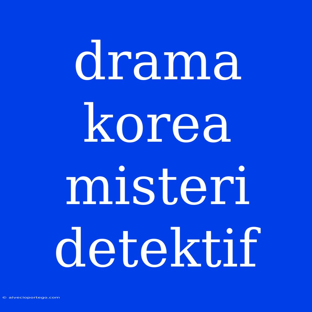 Drama Korea Misteri Detektif