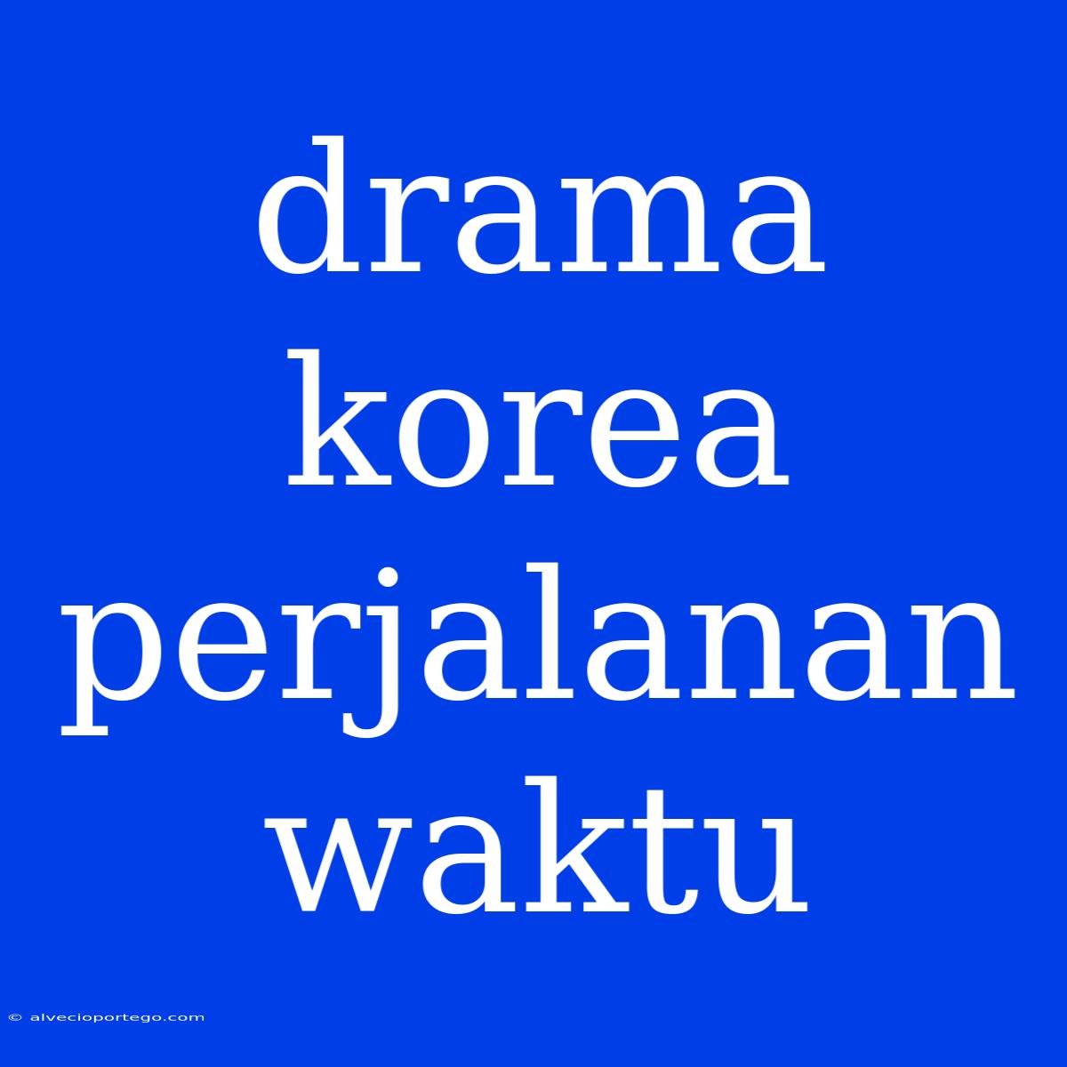 Drama Korea Perjalanan Waktu