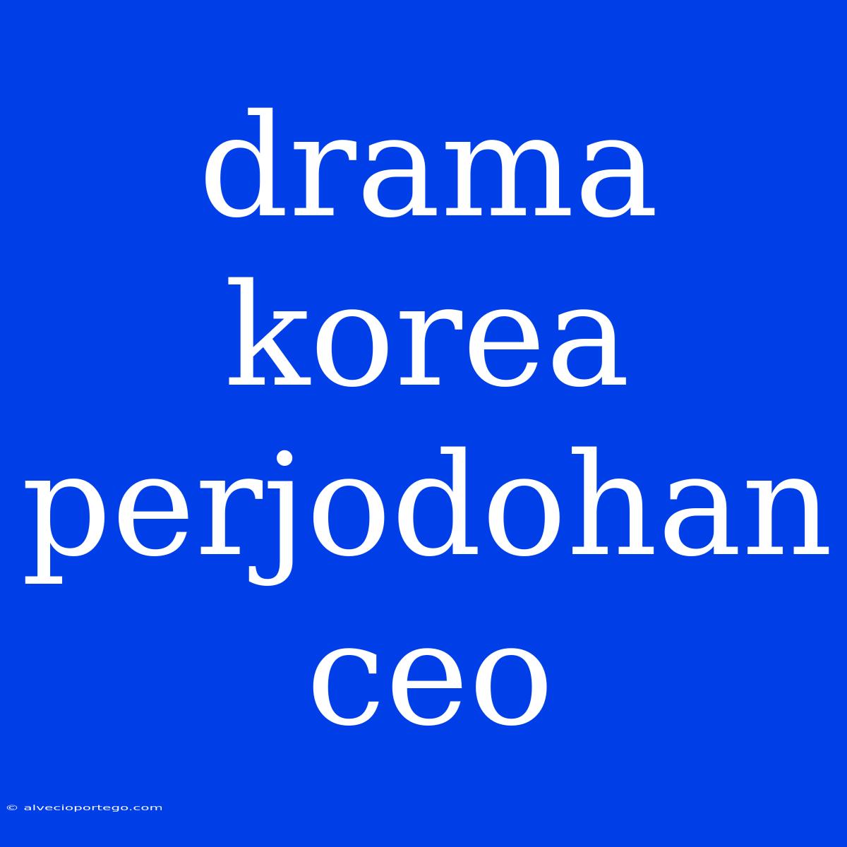 Drama Korea Perjodohan Ceo