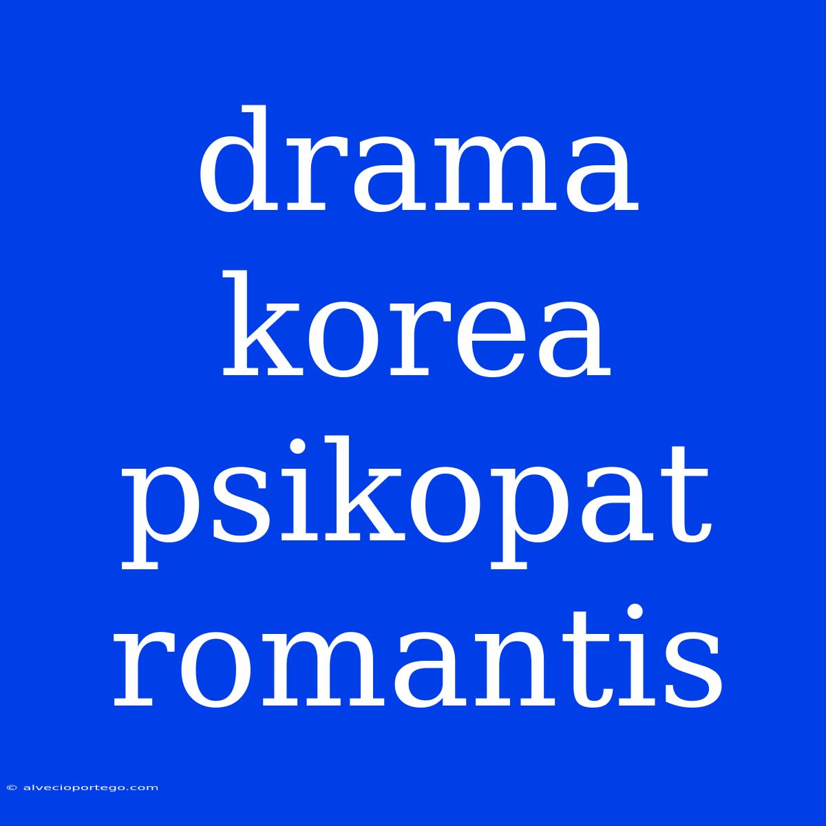 Drama Korea Psikopat Romantis