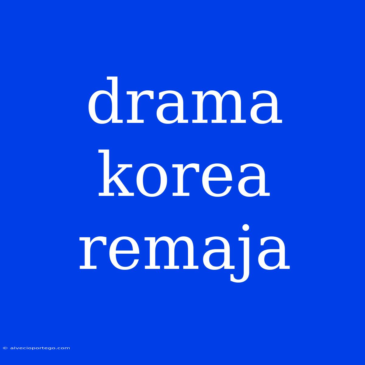 Drama Korea Remaja