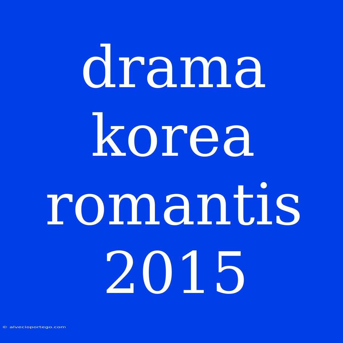 Drama Korea Romantis 2015