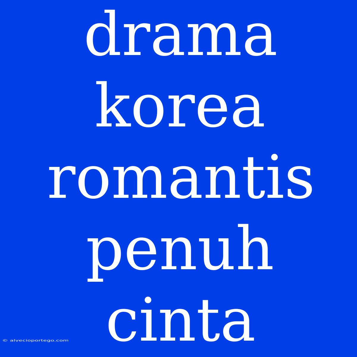 Drama Korea Romantis Penuh Cinta