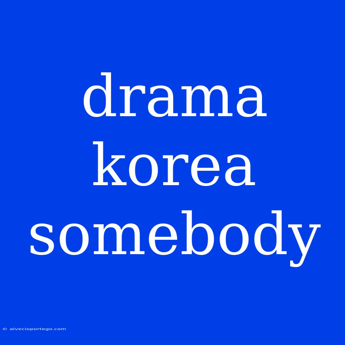 Drama Korea Somebody