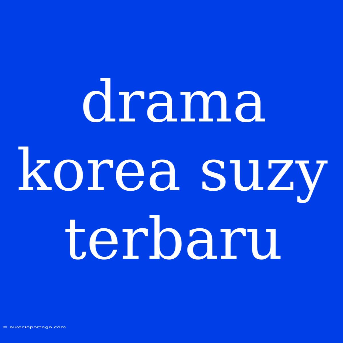 Drama Korea Suzy Terbaru