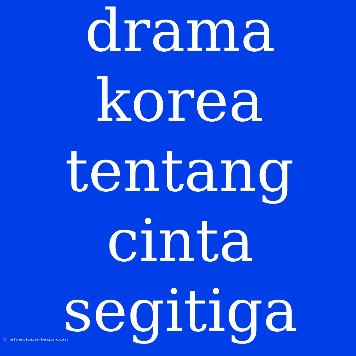 Drama Korea Tentang Cinta Segitiga