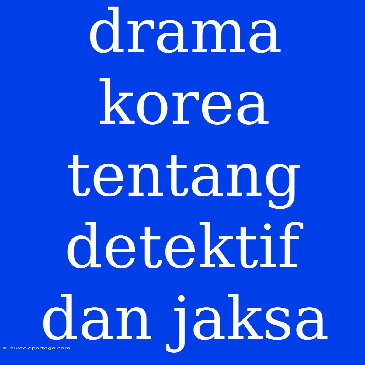 Drama Korea Tentang Detektif Dan Jaksa