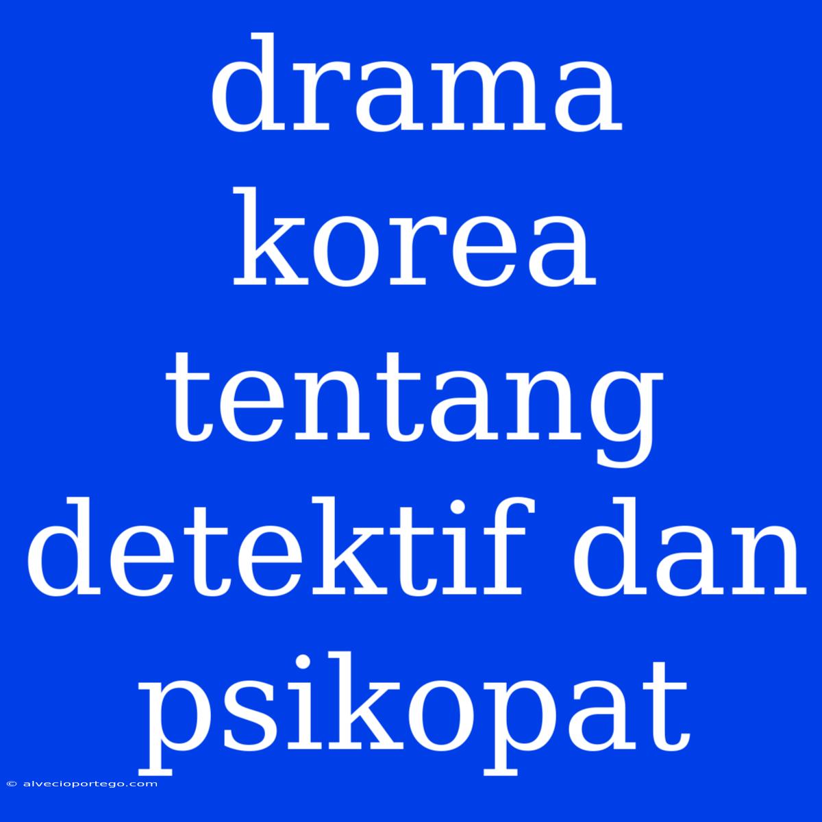 Drama Korea Tentang Detektif Dan Psikopat