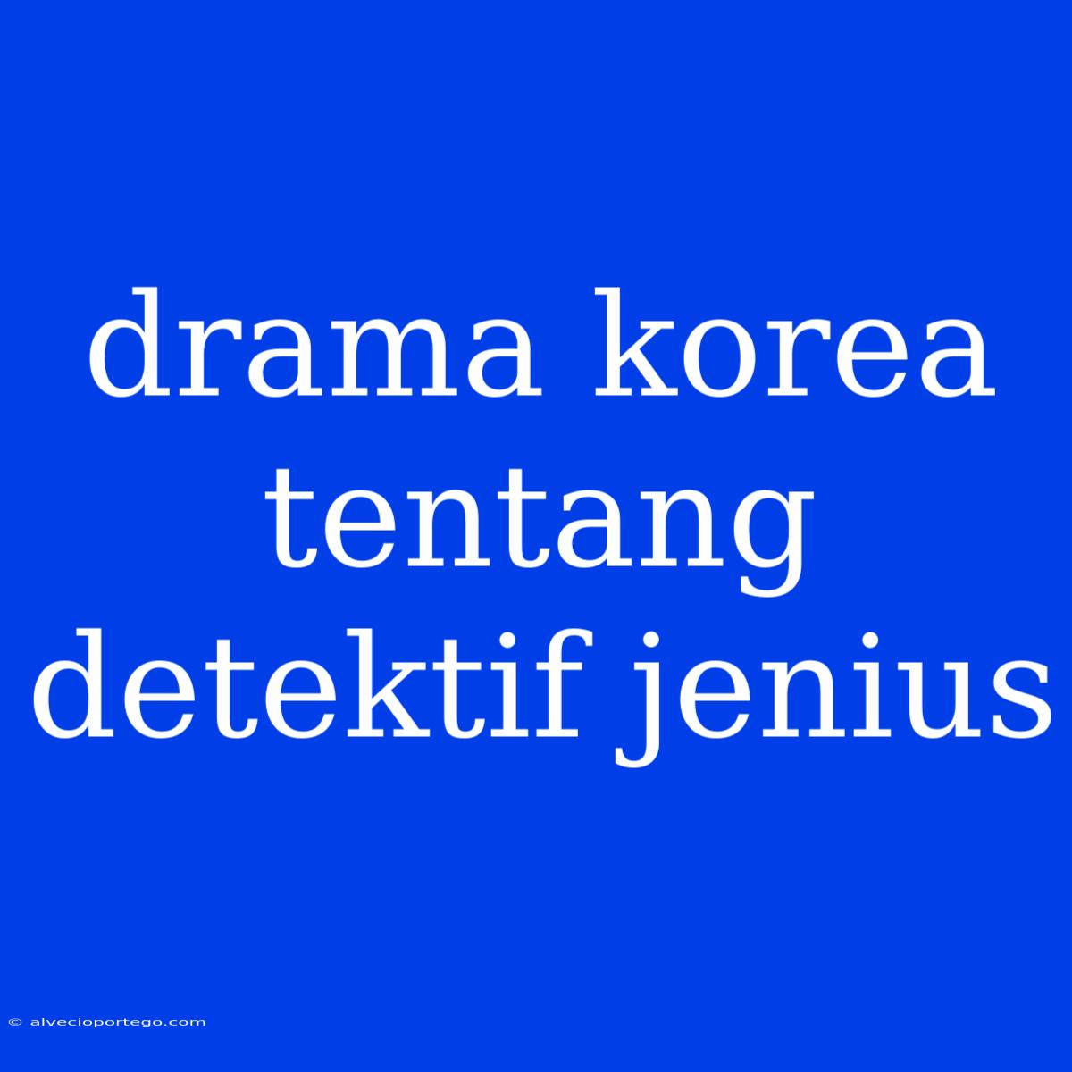 Drama Korea Tentang Detektif Jenius