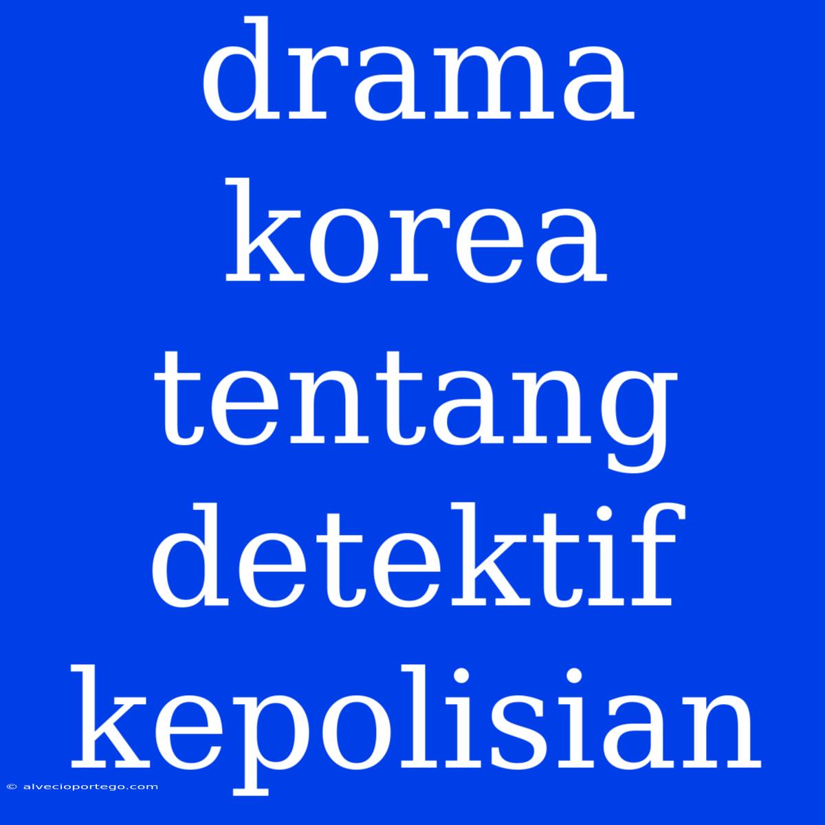 Drama Korea Tentang Detektif Kepolisian