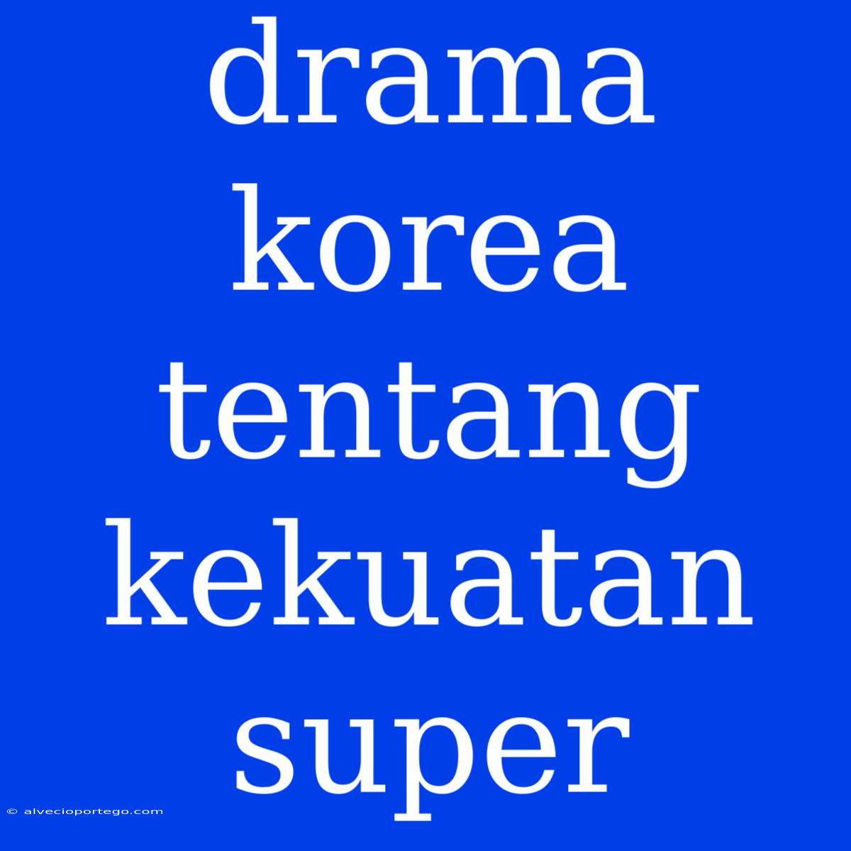 Drama Korea Tentang Kekuatan Super