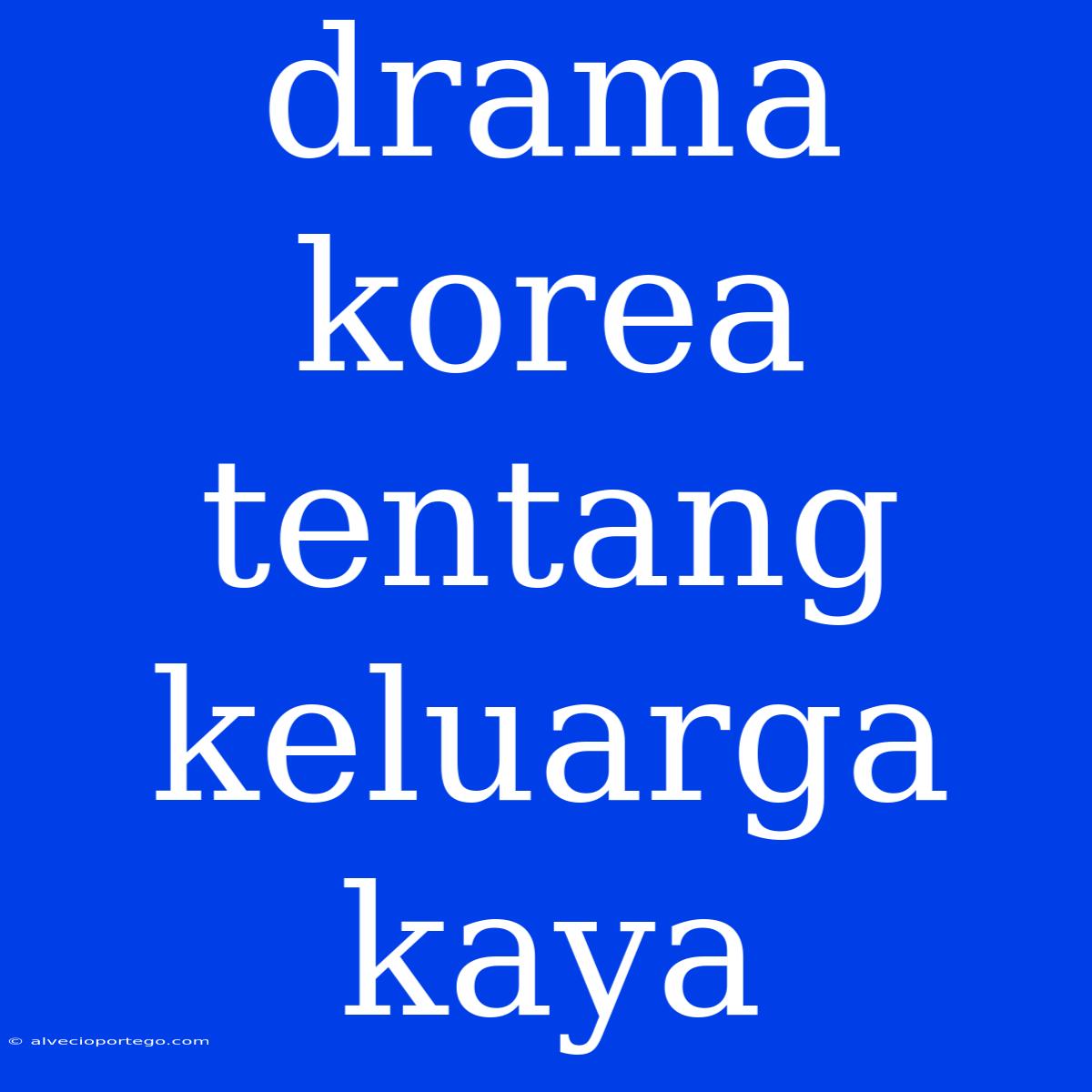 Drama Korea Tentang Keluarga Kaya