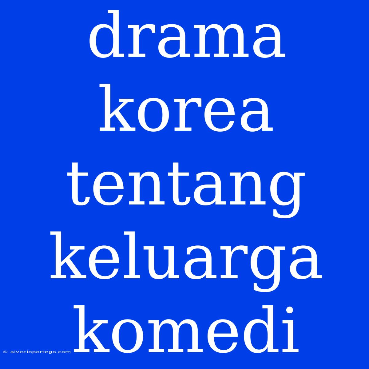 Drama Korea Tentang Keluarga Komedi