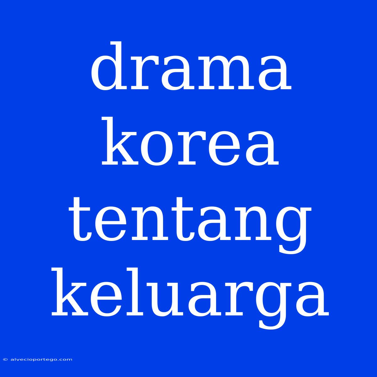 Drama Korea Tentang Keluarga