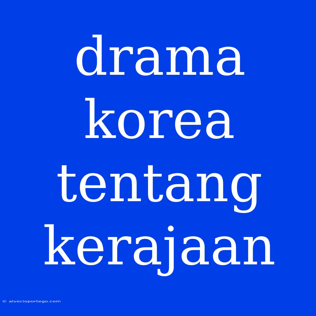 Drama Korea Tentang Kerajaan