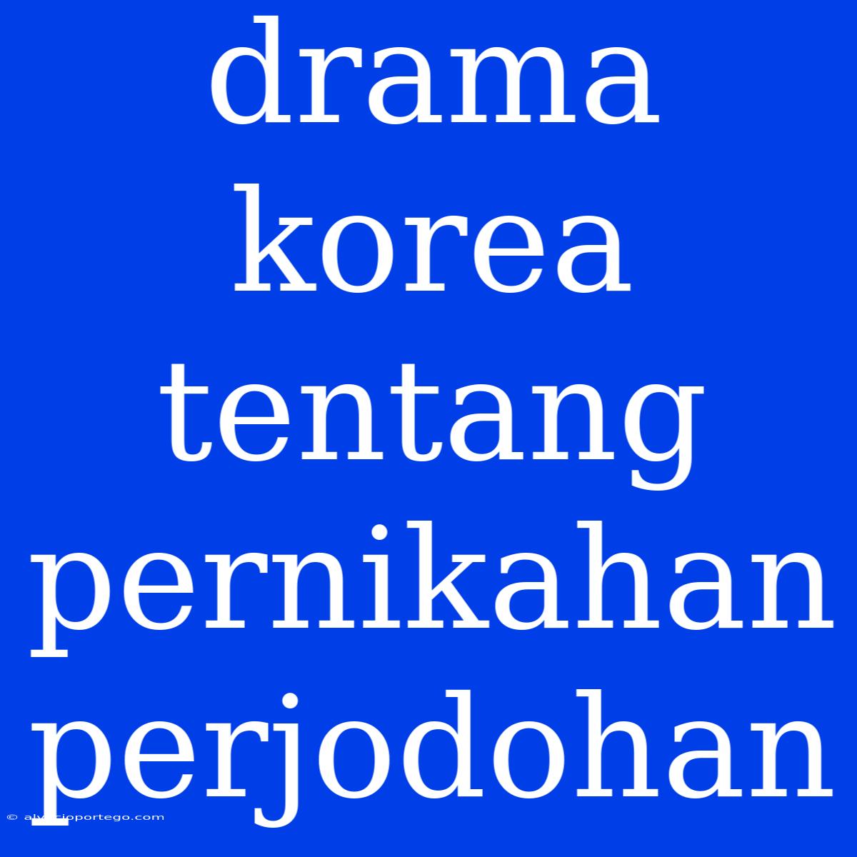 Drama Korea Tentang Pernikahan Perjodohan