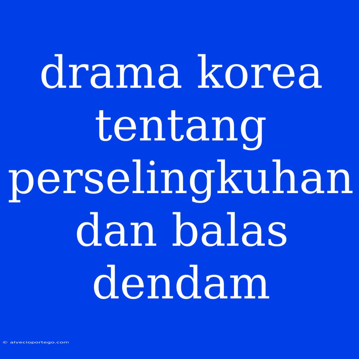 Drama Korea Tentang Perselingkuhan Dan Balas Dendam