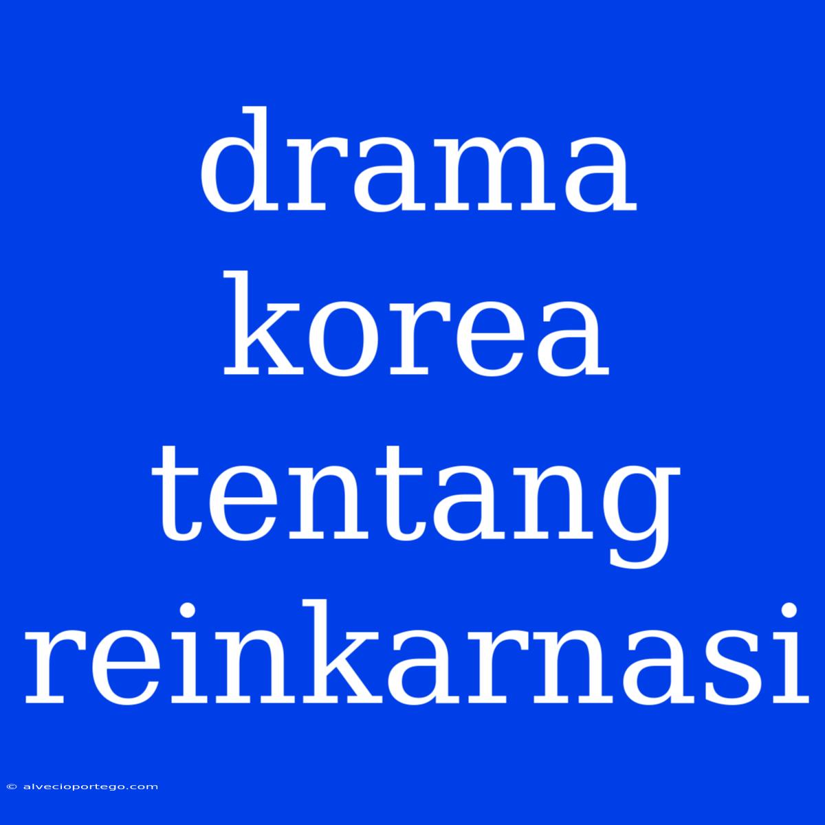 Drama Korea Tentang Reinkarnasi