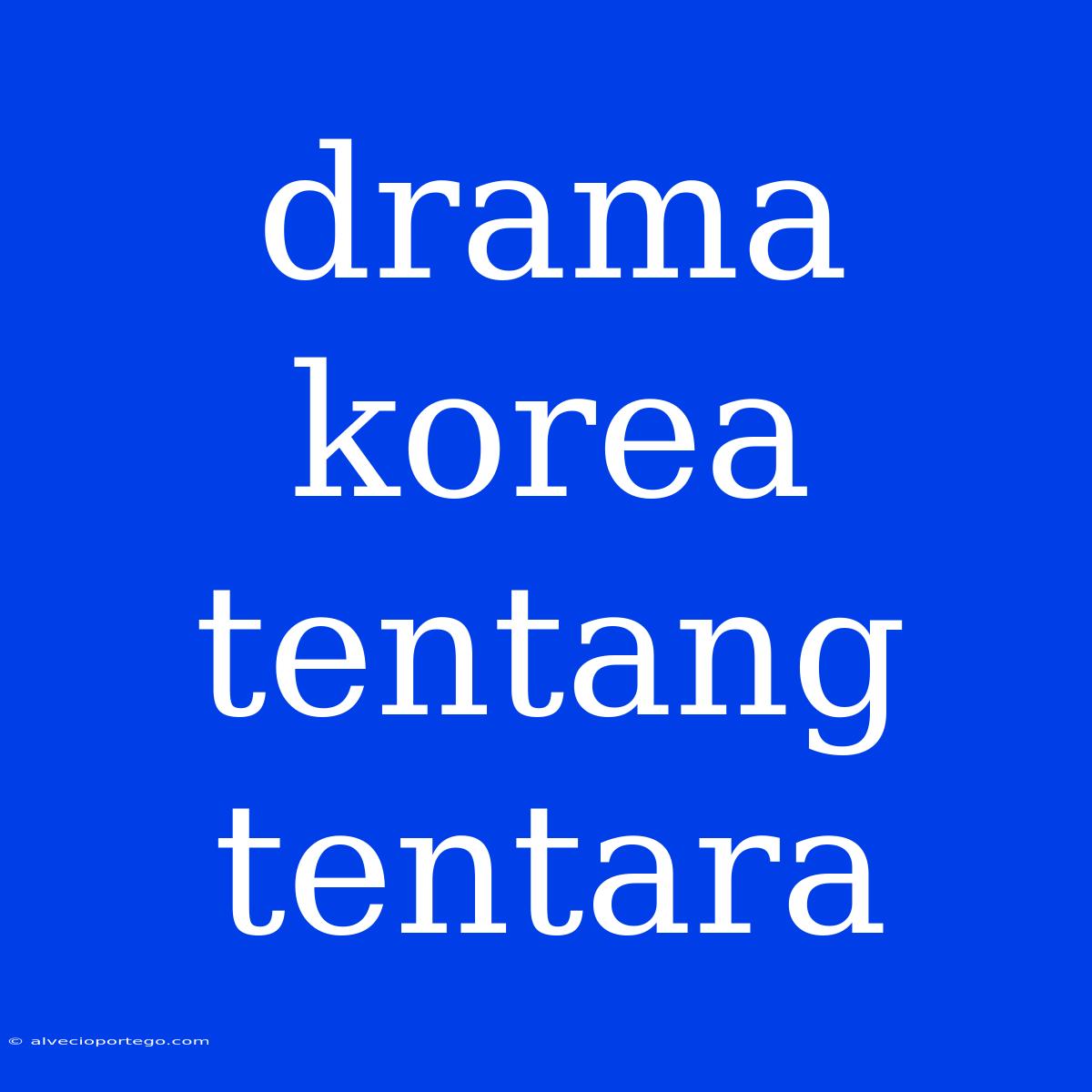 Drama Korea Tentang Tentara