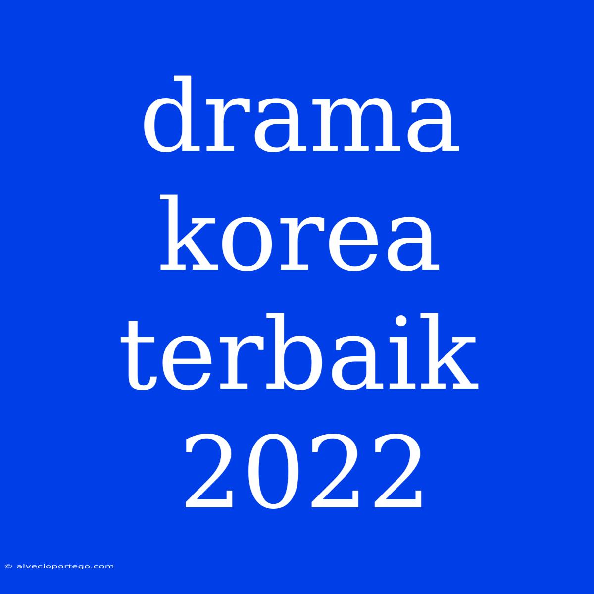 Drama Korea Terbaik 2022