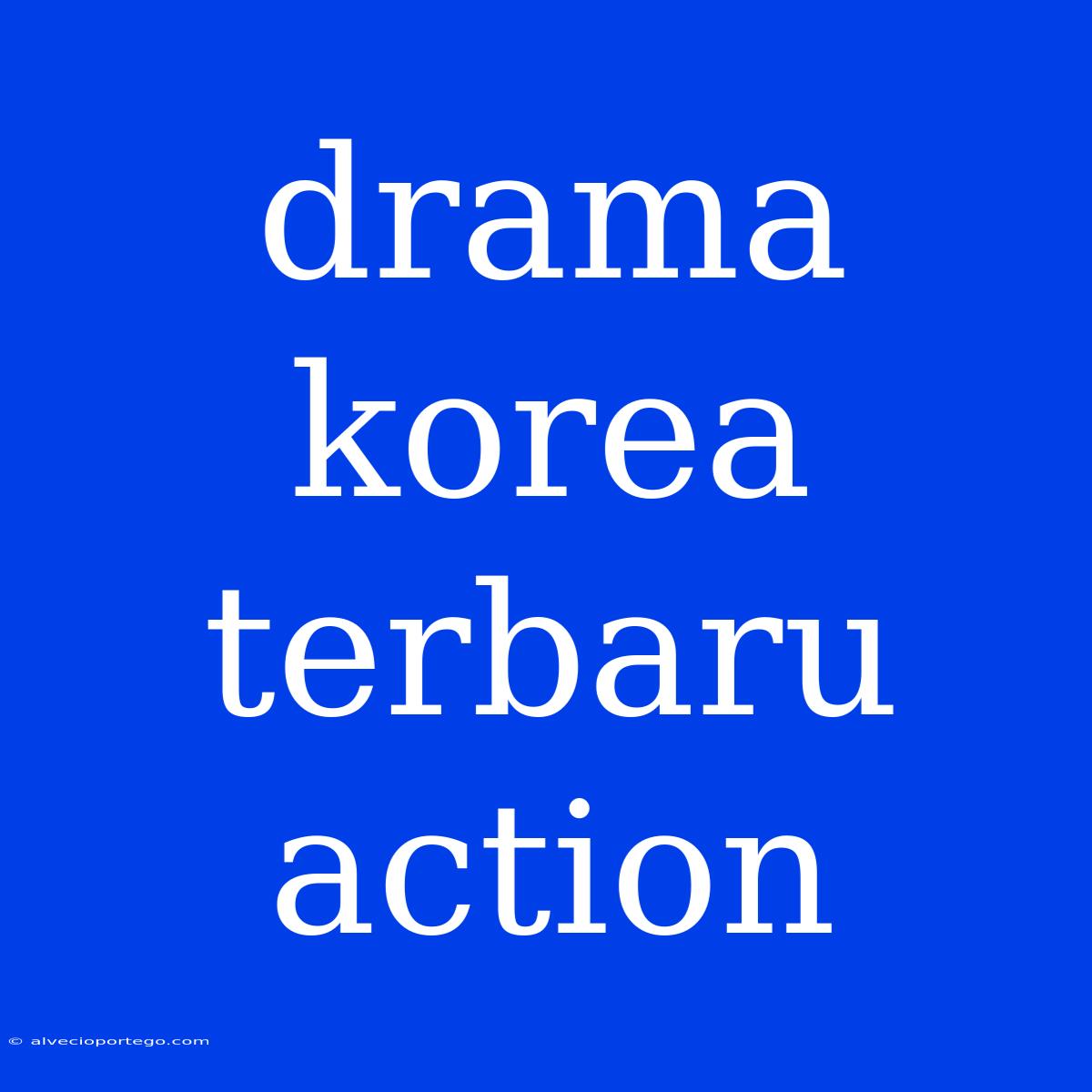 Drama Korea Terbaru Action