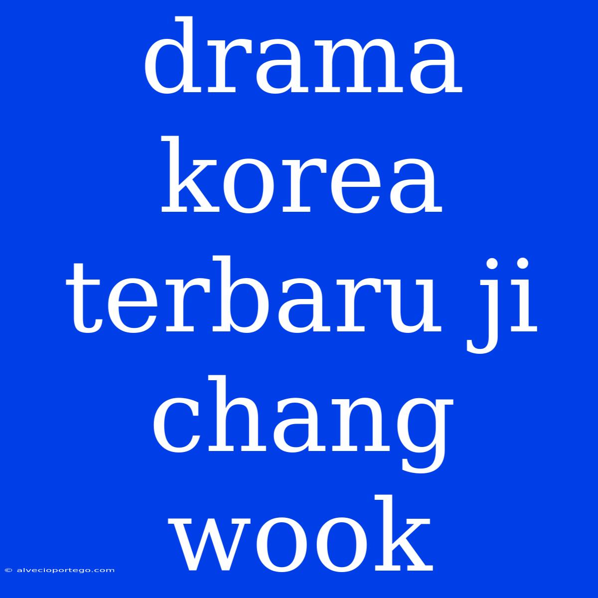 Drama Korea Terbaru Ji Chang Wook