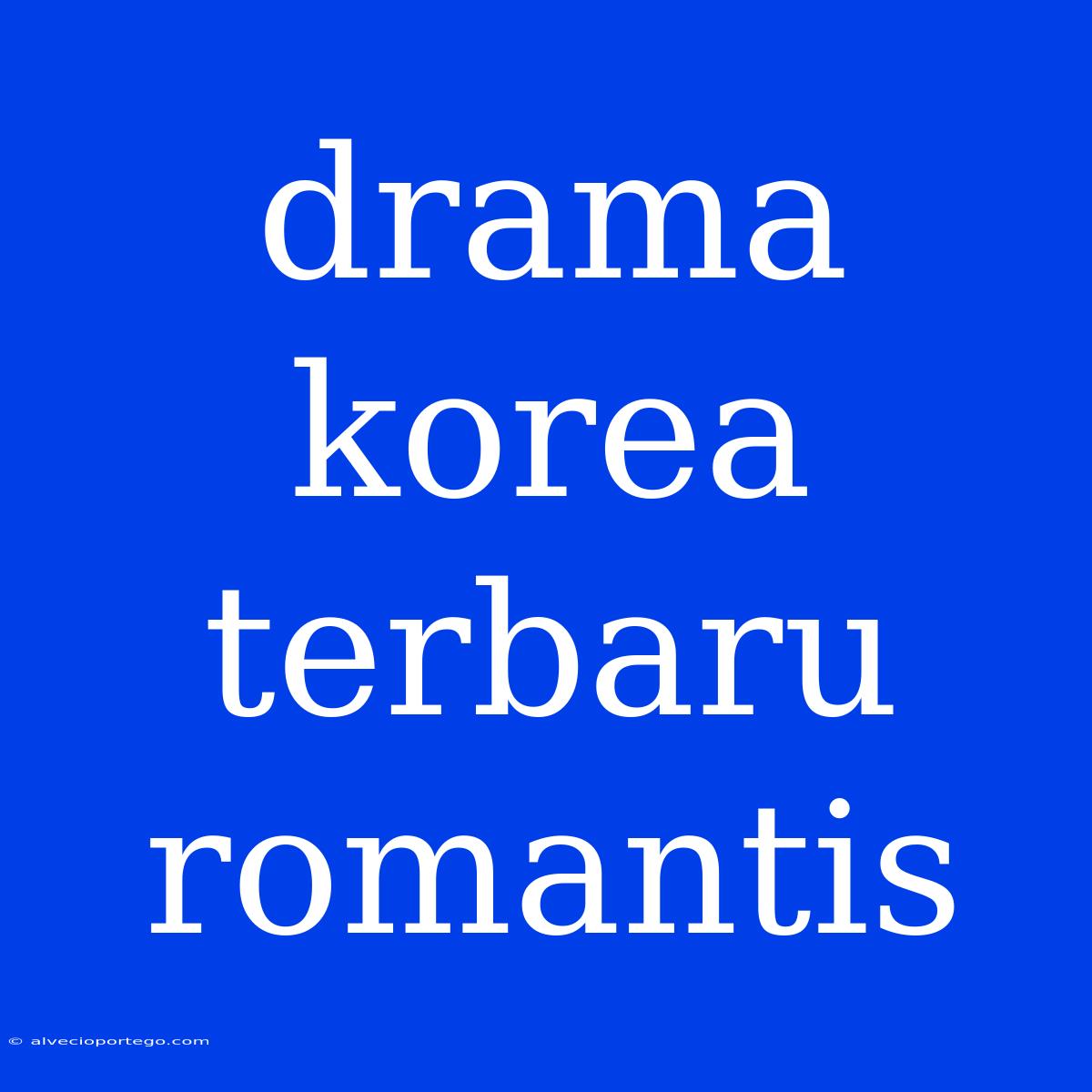 Drama Korea Terbaru Romantis