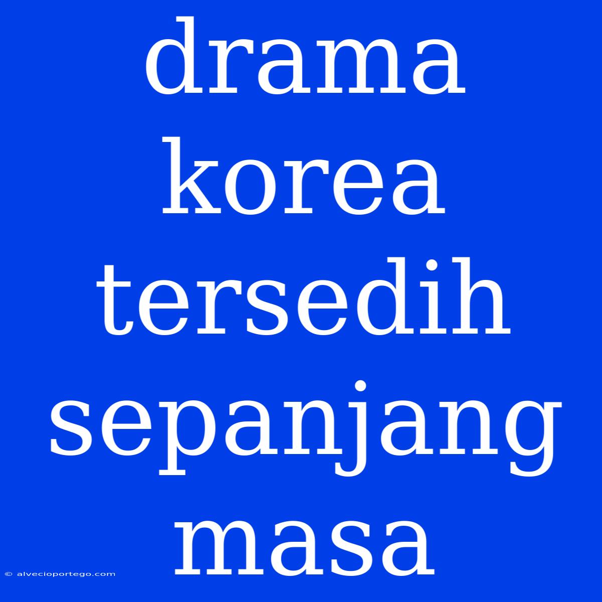 Drama Korea Tersedih Sepanjang Masa