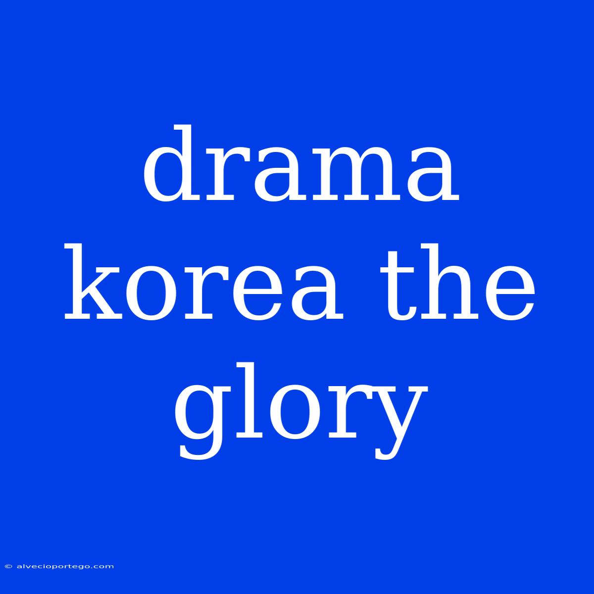 Drama Korea The Glory