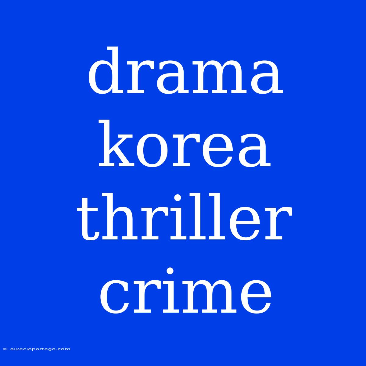 Drama Korea Thriller Crime