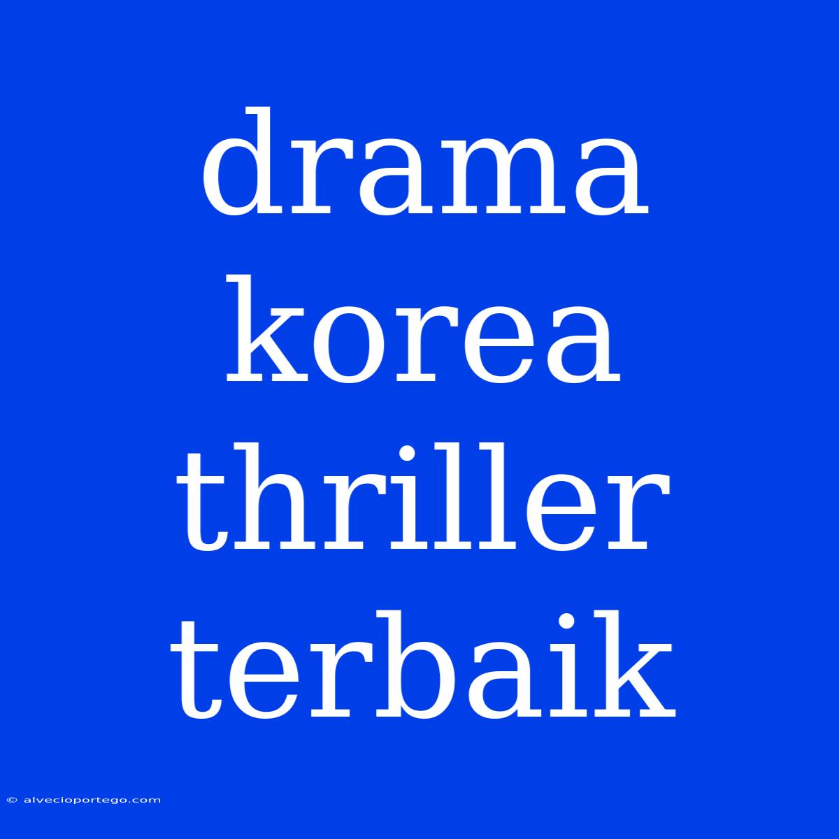 Drama Korea Thriller Terbaik