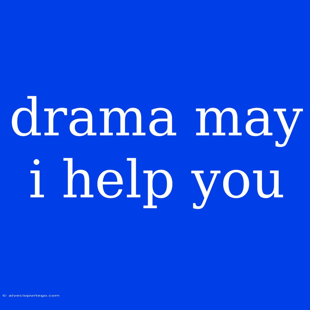 Drama May I Help You