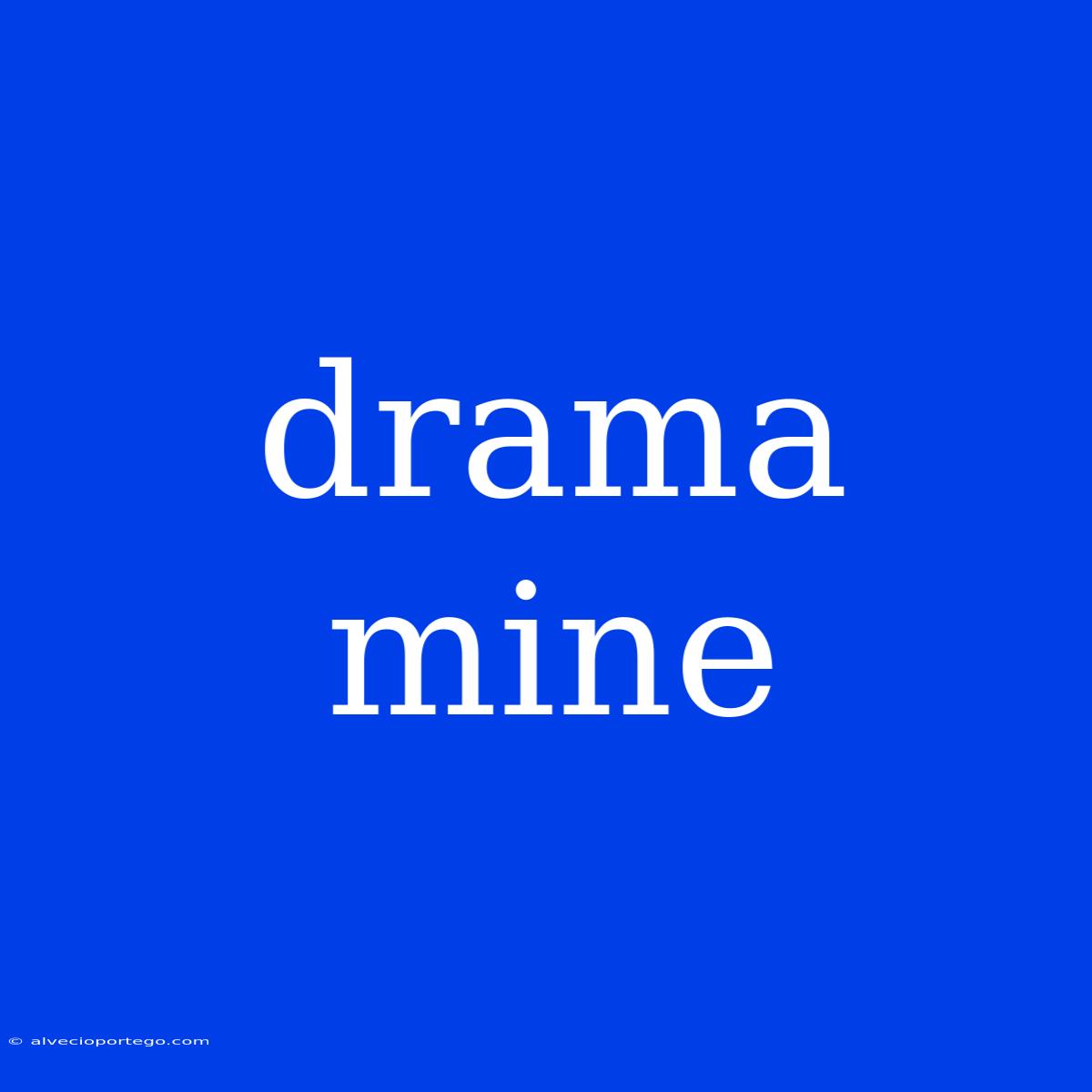 Drama Mine