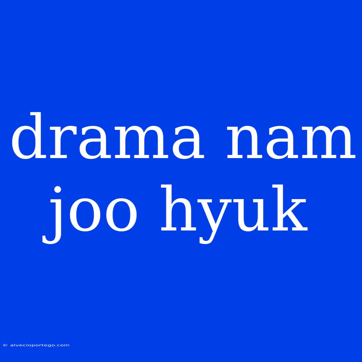 Drama Nam Joo Hyuk