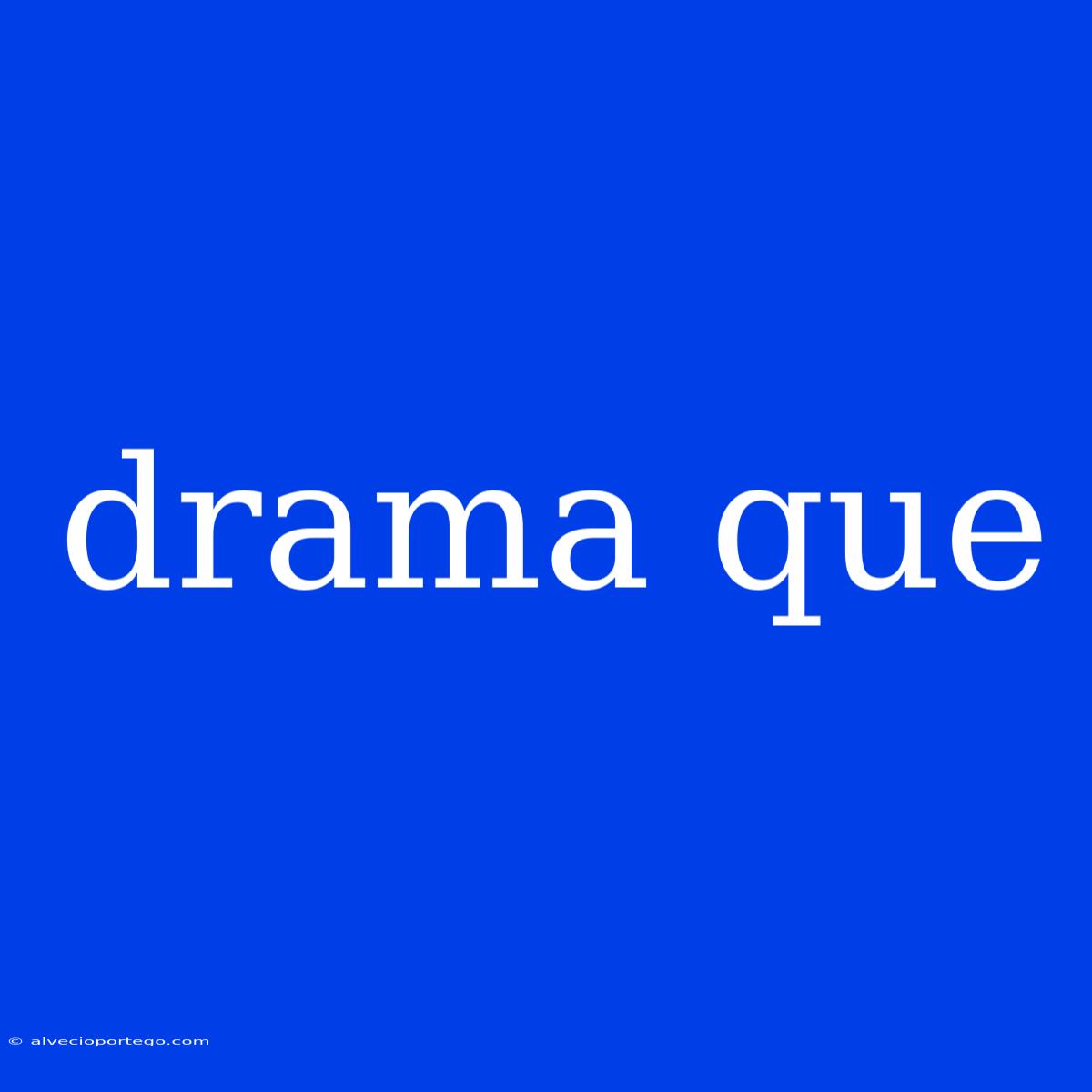 Drama Que